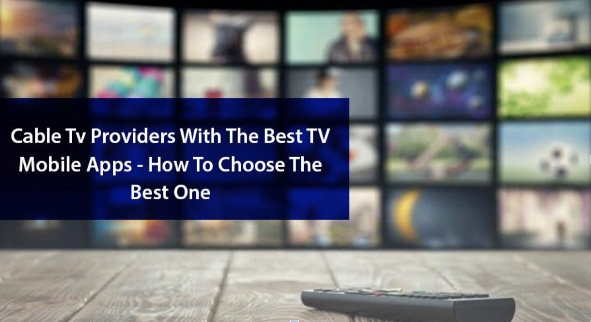 Cable TV Providers with The Best TV Mobile Apps